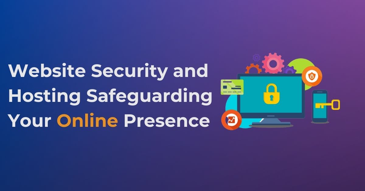 You are currently viewing Website Security and Hosting Safeguarding Your Online Presence